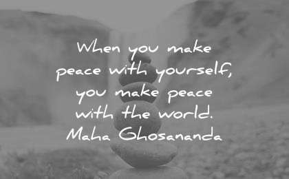 peace quotes when you make with yourself the world maha ghosananda wisdom