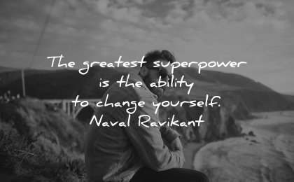 powerful quotes greatest superpower ability change yourself naval ravikant wisdom man
