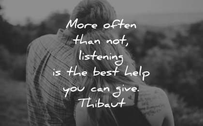 quotes about helping others more often than not listening best help can give thibaut wisdom