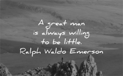 ralph waldo emerson quotes great man always willing little wisdom nature