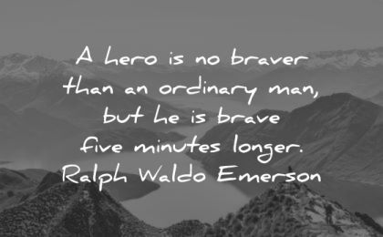 ralph waldo emerson quotes hero braver ordinary man five minutes longer wisdom nature lake trees