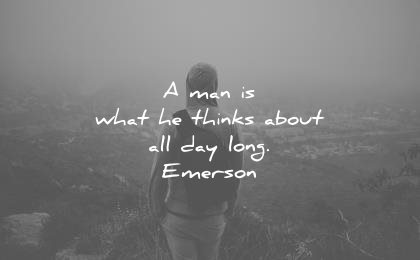 ralph waldo emerson quotes man what he thinks about all day long wisdom