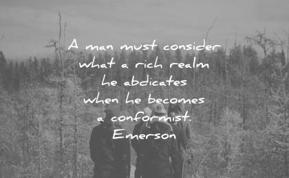 ralph waldo emerson quotes man must consider what rich realm abdicates when becomes conformist wisdom