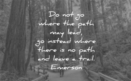 ralph waldo emerson quotes path may lead instead where there leave trail wisdom forest man