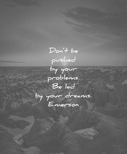 ralph waldo emerson quotes dont pushed your problems led dreams wisdom