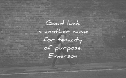 ralph waldo emerson quotes good luck another name for tenacity purpose wisdom