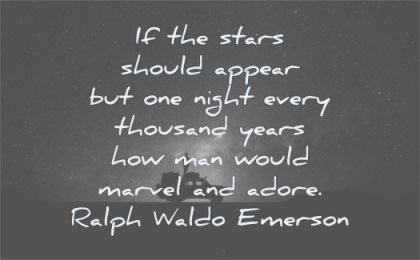 ralph waldo emerson quotes stars should appear one night every thousand years man would marvel adore wisdom man alone