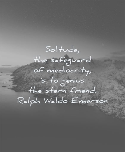 ralph waldo emerson quotes solitude safeguard mediocrity genius stern friend wisdom nature water mountains snow winter