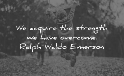 ralph waldo emerson quotes acquire strength have overcome wisdom kids play