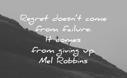 regret quotes doesnt come from failure giving up mel robbins wisdom hike mountain