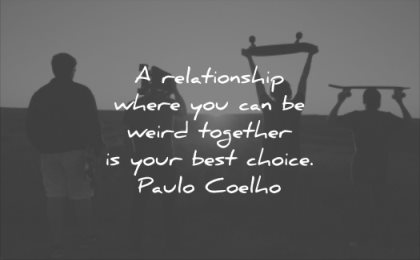 relationship quotes where you can be weird together your best choice paulo coelho wisdom