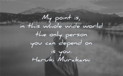 responsibility quotes whole wide world only person depend haruki murakami wisdom woman lake nature