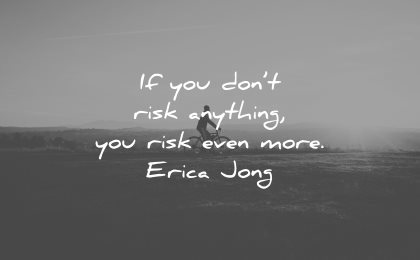risk quotes dont anything you even more erica jong wisdom