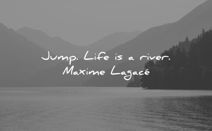risk quotes jump life river maxime lagace wisdom nature