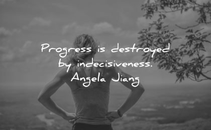 risk quotes progress destroyed indecisiveness angela jiang wisdom