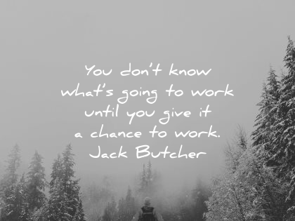 risk quotes dont know what going work until you give chance jack butcher wisdom