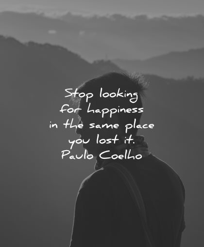 sad love quotes stop looking happiness same place lost paulo coelho wisdom