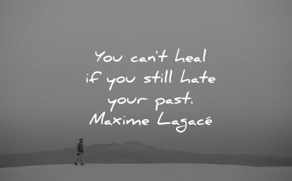 sad love quotes cant heal still hate your past maxime lagace wisdom