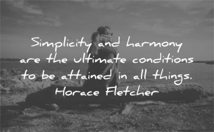 simplicity quotes harmony ultimate conditions attainted things horace fletcher wisdom woman sitting nature