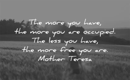 simplicity quotes more you have are occupied less free mother teresa wisdom fields