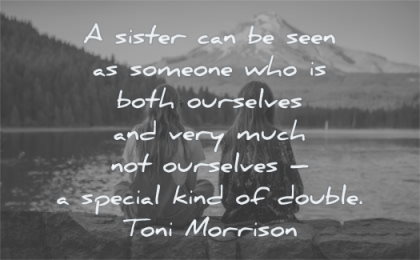 sister quotes seen someone both ourselves special kind double toni morrison wisdom lake nature