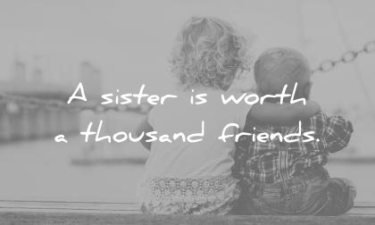 sister quotes worth thousand friends wisdom