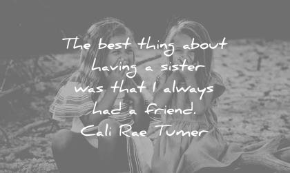 sister quotes best things about having was that always had friend cali rae tumer wisdom