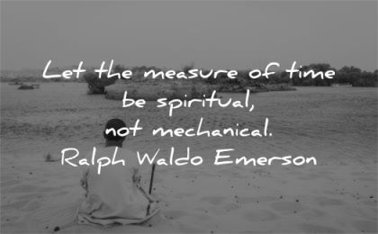 spiritual quotes let measure time mechanical ralph waldo emerson wisdom man sitting