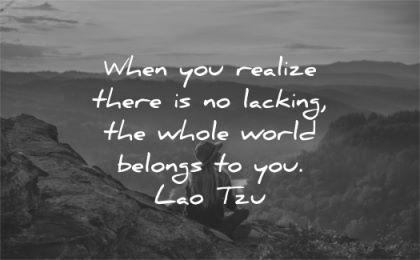 spiritual quotes when you realize there lacking whole world belongs lao tzu wisdom nature sitting