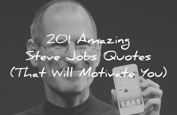 201 Amazing Steve Jobs Quotes (That Will Motivate You)