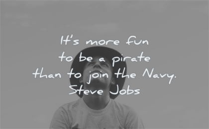 steve jobs quotes its more fun pirate than join navy wisdom man