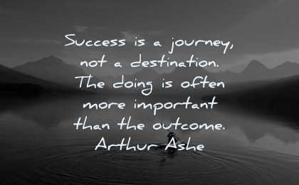 success quotes journey not destination doing often more important than outcome arthur ashe wisdom kayak lake nature