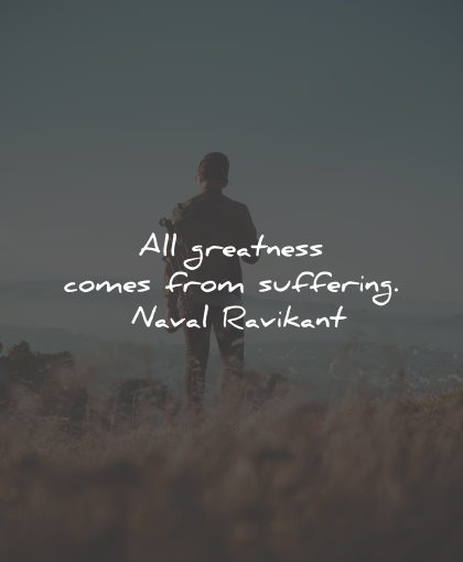 suffering quotes greatness comes suffering naval ravikant wisdom