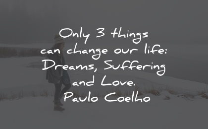 suffering quotes only things change life dreams love paulo coelho wisdom