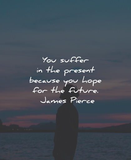 suffering quotes present because hope future james pierce wisdom
