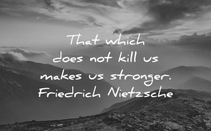 that which does not kill makes stronger friedrich nietzsche wisdom nature mountains