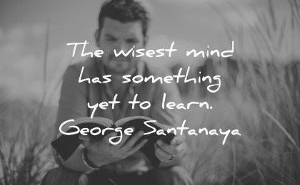wisest mind something yet learn george santanaya wisdom man reading book
