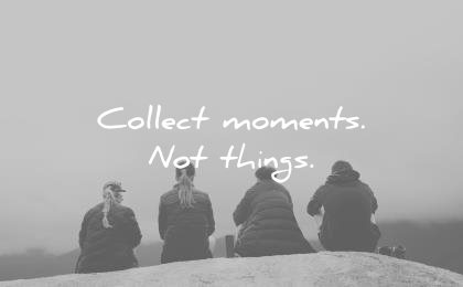 travel quotes collect moment not things unknown wisdom