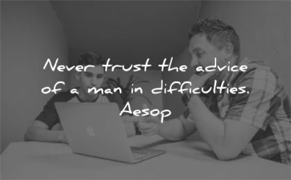 trust quotes never advice man difficulties aesop wisdom man talking