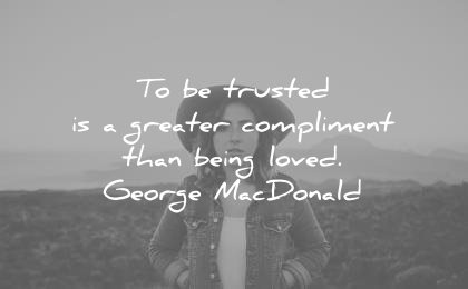 trust quotes trusted greater compliment than being loved george macdonald wisdom