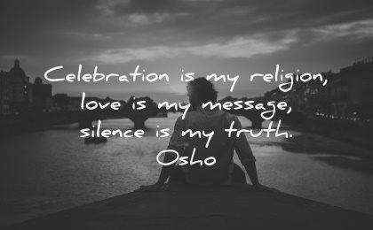 truth quotes celebration religion love message silence osho wisdom man sitting nature