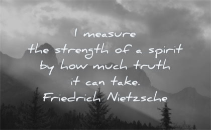 truth quotes measure strength spirit how much can take friedrich nietzsche wisdom nature