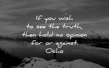 truth quotes wish see hold opinion against osho wisdom nature