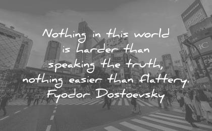 truth quotes world harder speaking nothing easier flattery fyodor dostoevsky wisdom