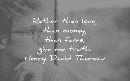 truth quotes rather than love money fame give henry david thoreau wisdom