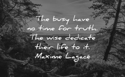 truth quotes busy have time wise dedicate their life maxime lagace wisdom nature woman sitting