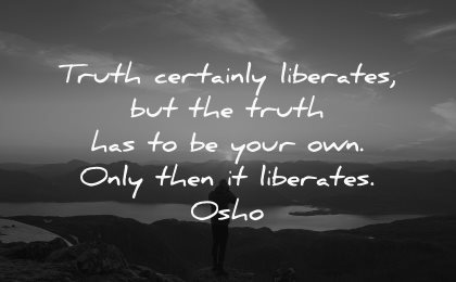 truth quotes certainly liberates your own only then osho wisdom nature man