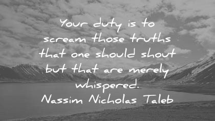 truth quotes your duty scream those truths that should shout merely whispered nassim nicholas taleb wisdom