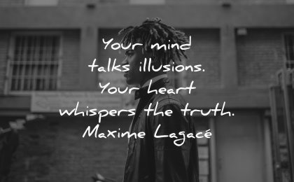 truth quotes mind talks illusions heart whispers maxime lagace wisdom black man