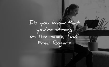 uplifting quotes know that you strong inside too fred rogers wisdom woman working